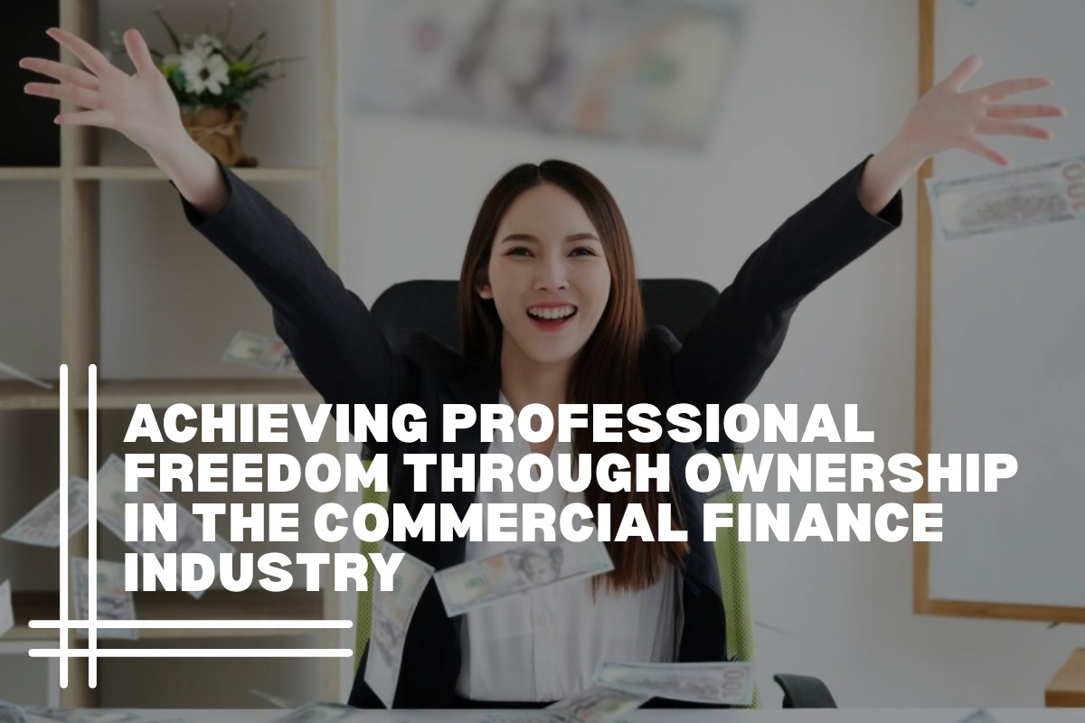Achieving Professional Freedom Through Ownership in the Commercial Finance Industry