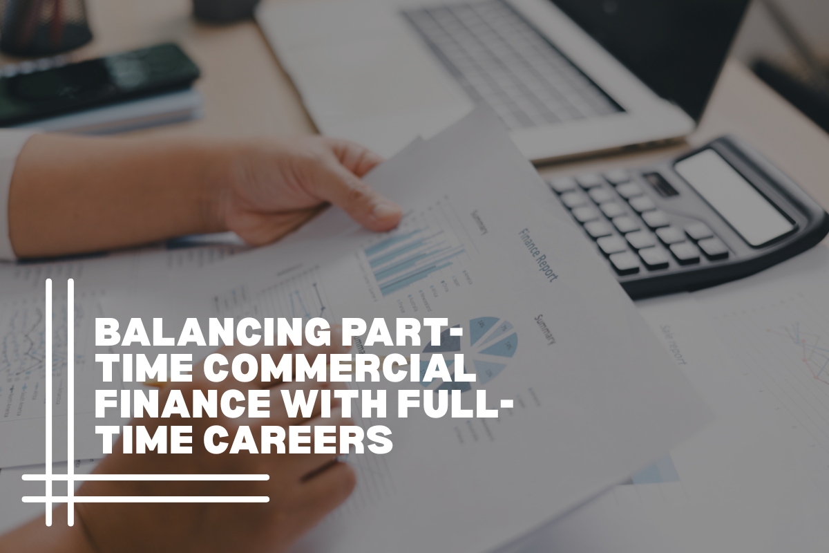 Balancing Part-Time Commercial Finance With Full-Time Careers