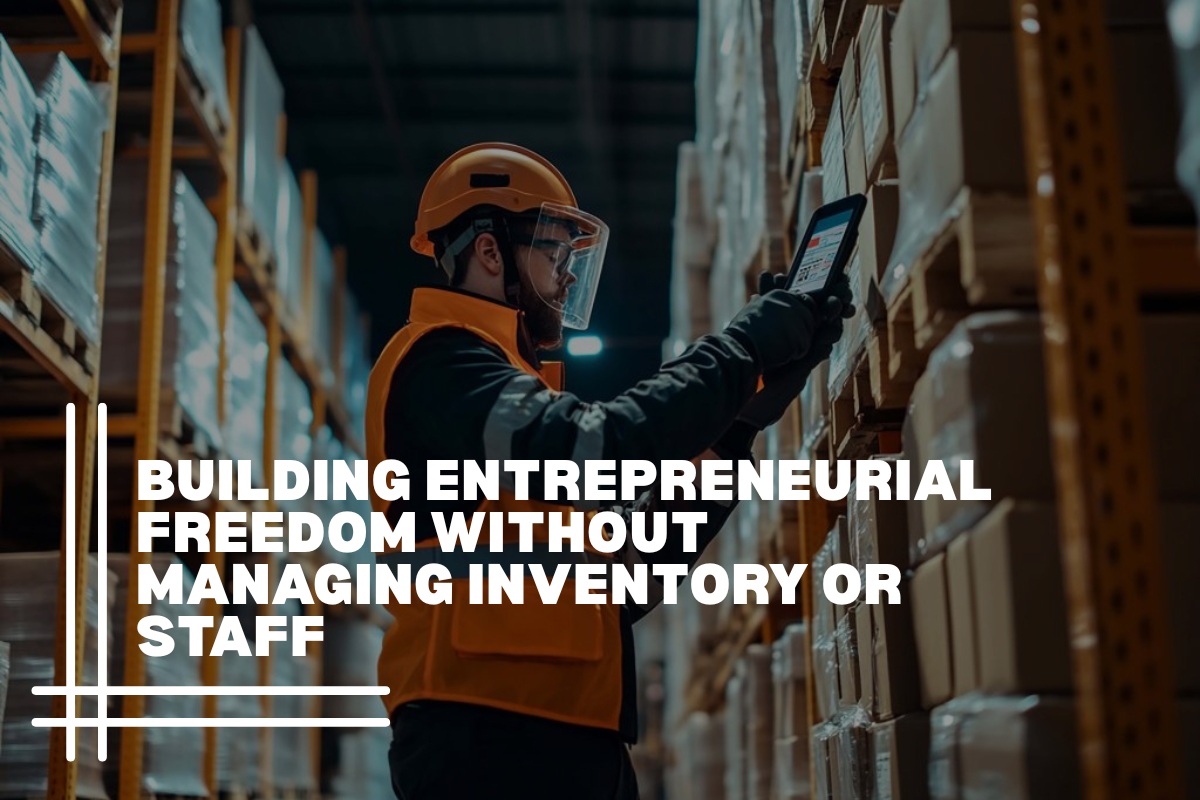 Building Entrepreneurial Freedom Without Managing Inventory or Staff