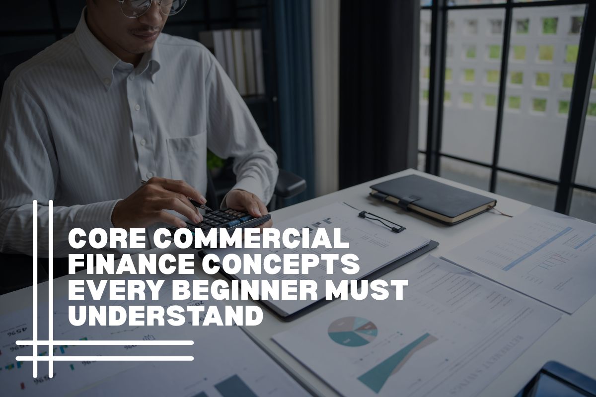 Core Commercial Finance Concepts Every Beginner Must Understand