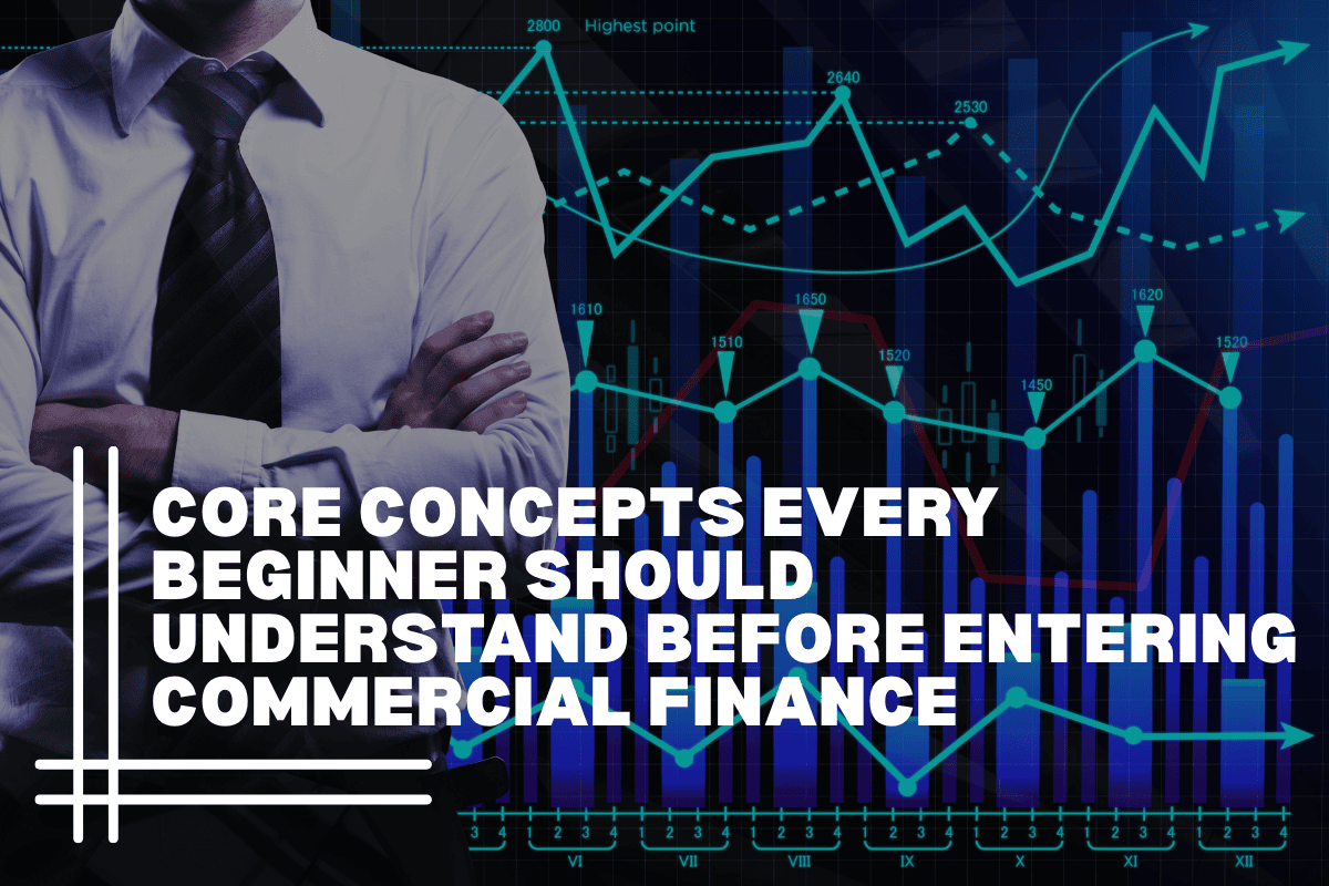 Core Concepts Every Beginner Should Understand Before Entering Commercial Finance