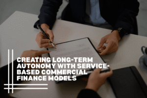 Creating Long-Term Autonomy With Service-Based Commercial Finance Models
