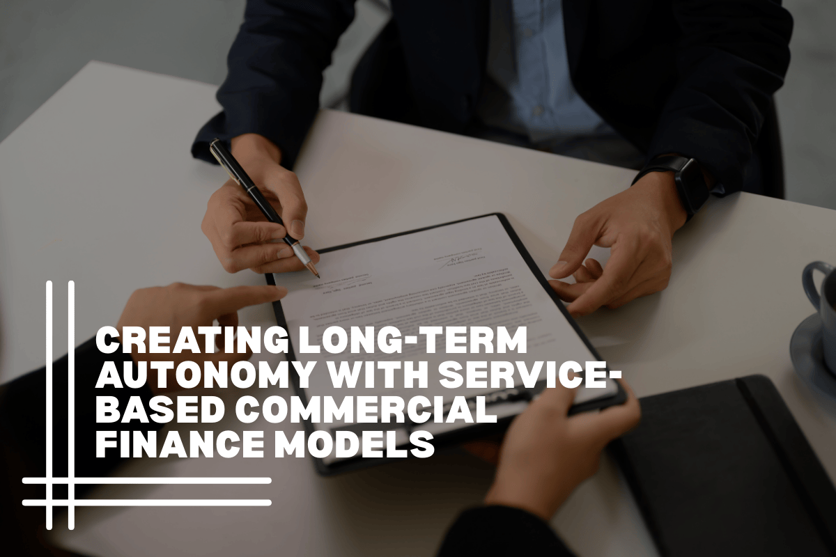 Creating Long-Term Autonomy With Service-Based Commercial Finance Models