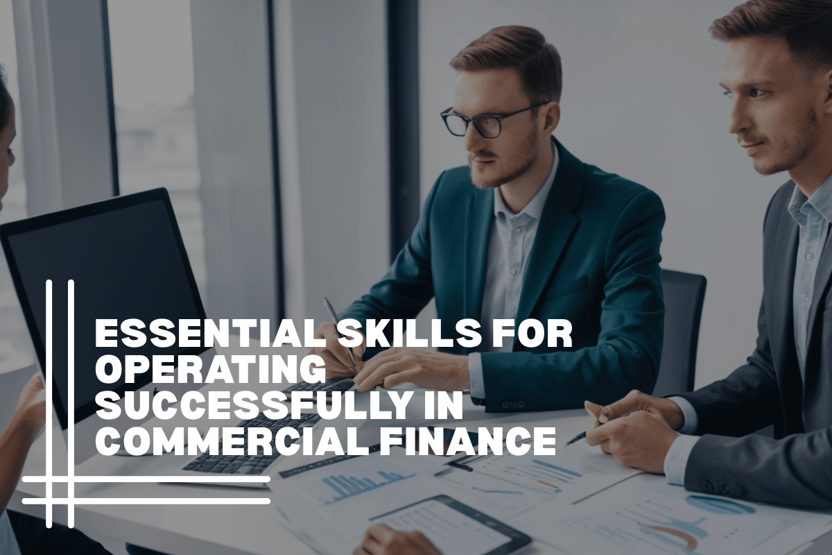 Essential Skills for Operating Successfully in Commercial Finance