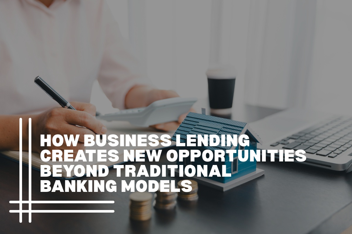 How Business Lending Creates New Opportunities Beyond Traditional Banking Models