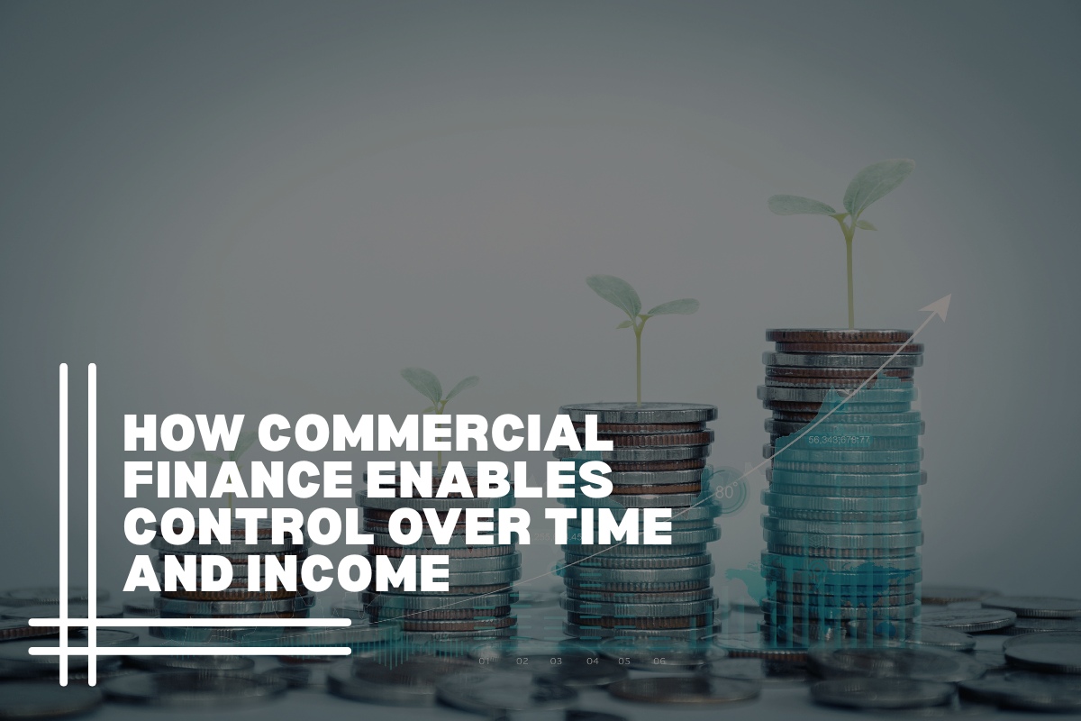 How Commercial Finance Enables Control Over Time and Income