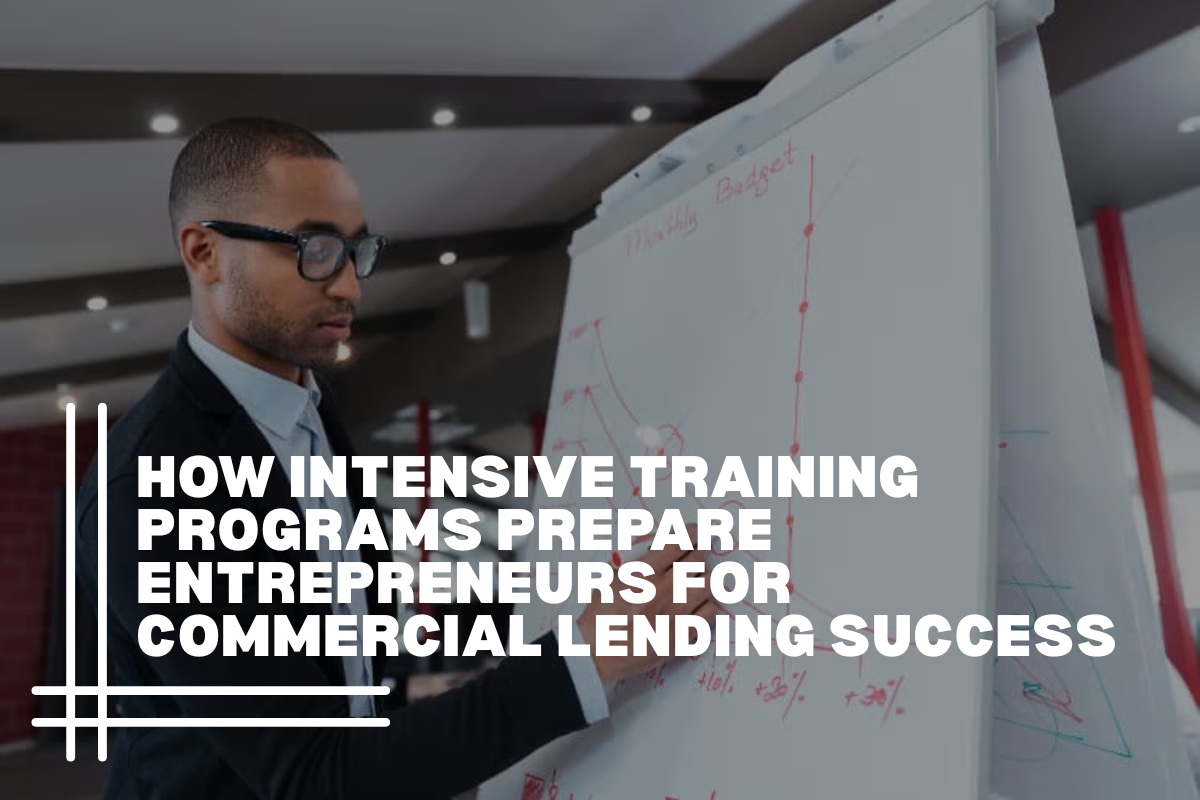 How Intensive Training Programs Prepare Entrepreneurs for Commercial Lending Success