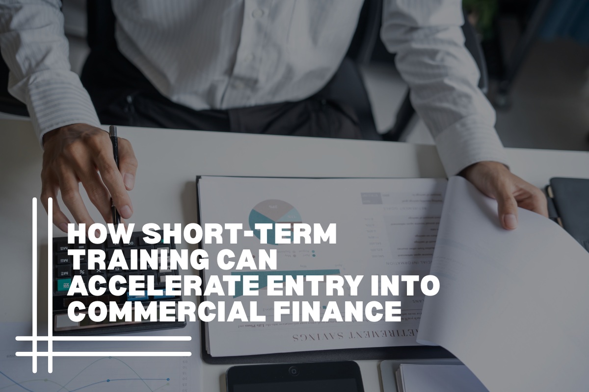 How Short-Term Training Can Accelerate Entry Into Commercial Finance