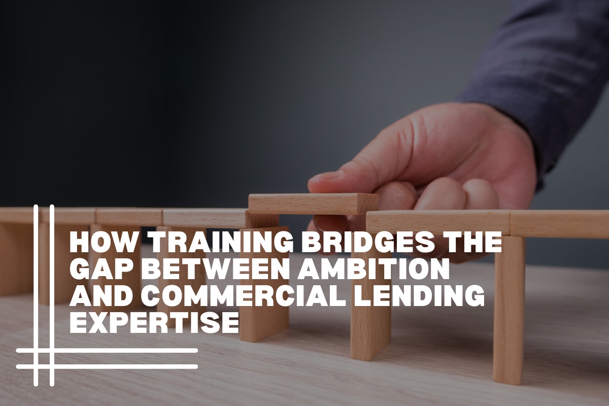 How Training Bridges the Gap Between Ambition and Commercial Lending Expertise