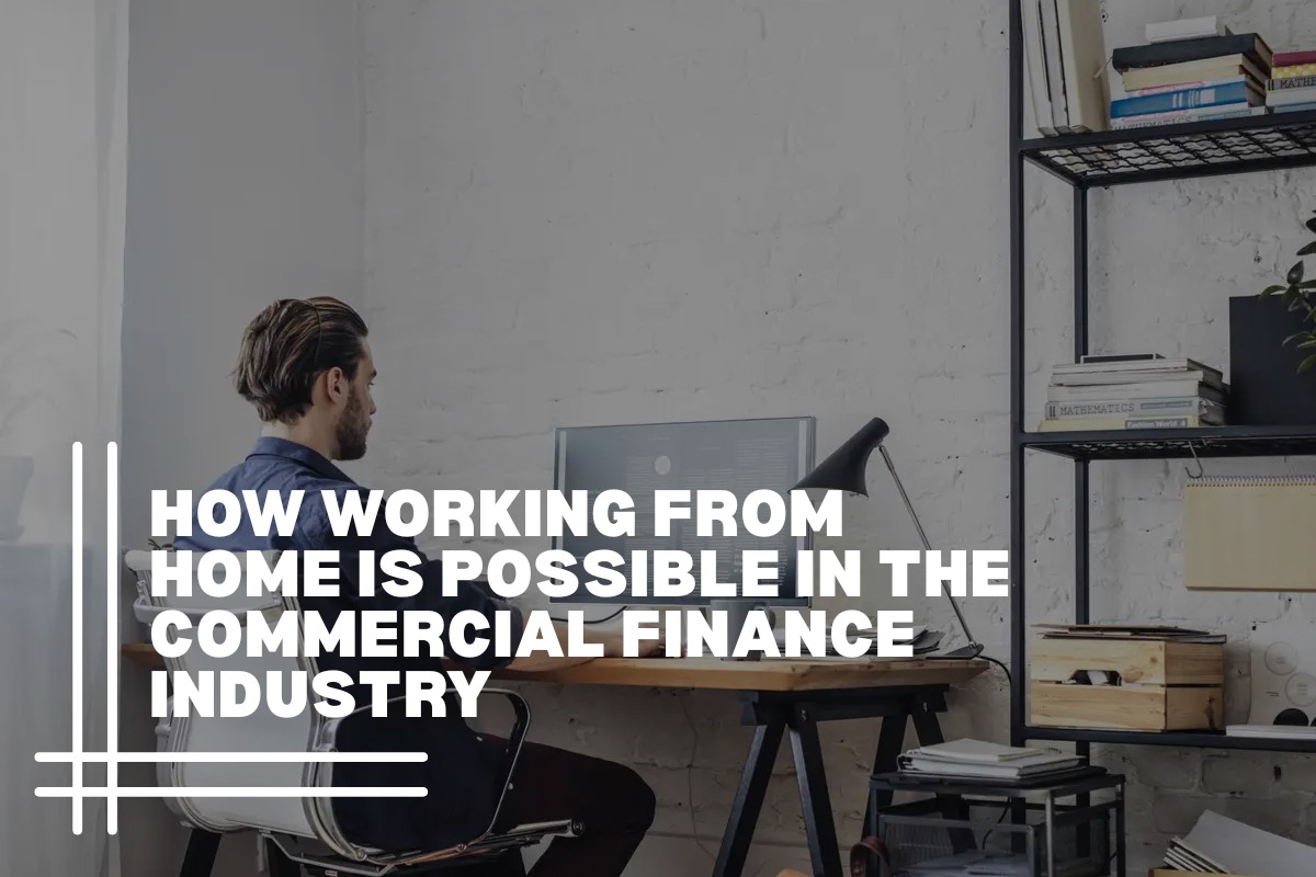 How Working From Home Is Possible in the Commercial Finance Industry