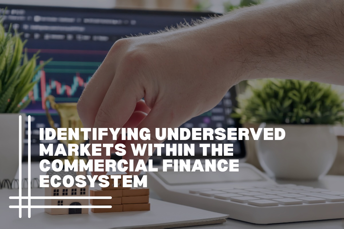 Identifying Underserved Markets Within the Commercial Finance Ecosystem