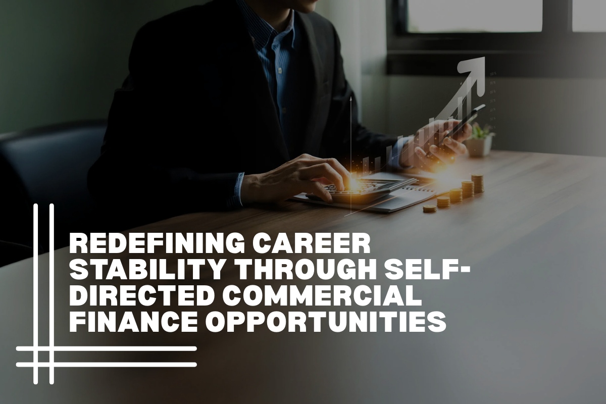 Redefining Career Stability Through Self-Directed Commercial Finance Opportunities