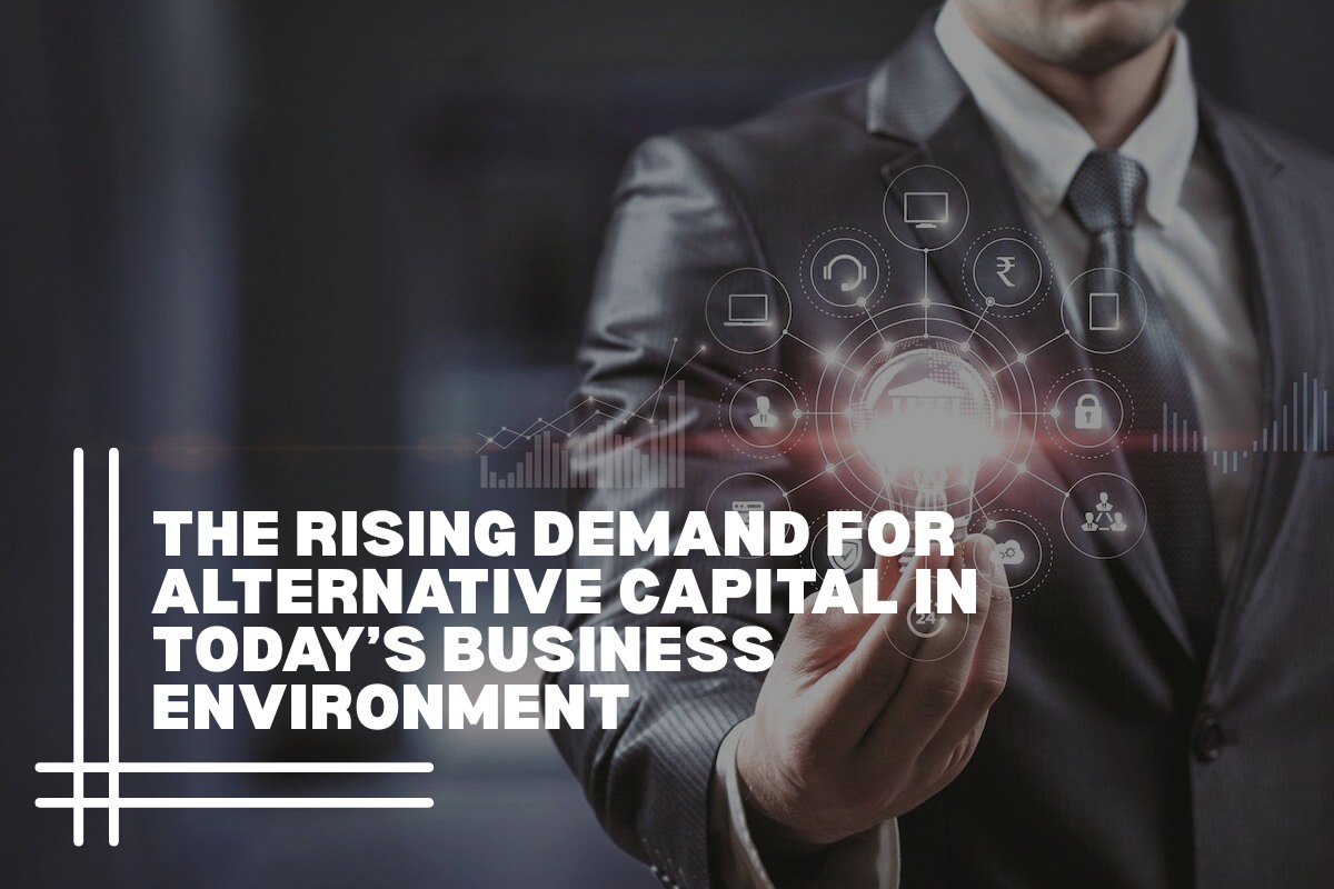 The Rising Demand for Alternative Capital in Today’s Business Environment