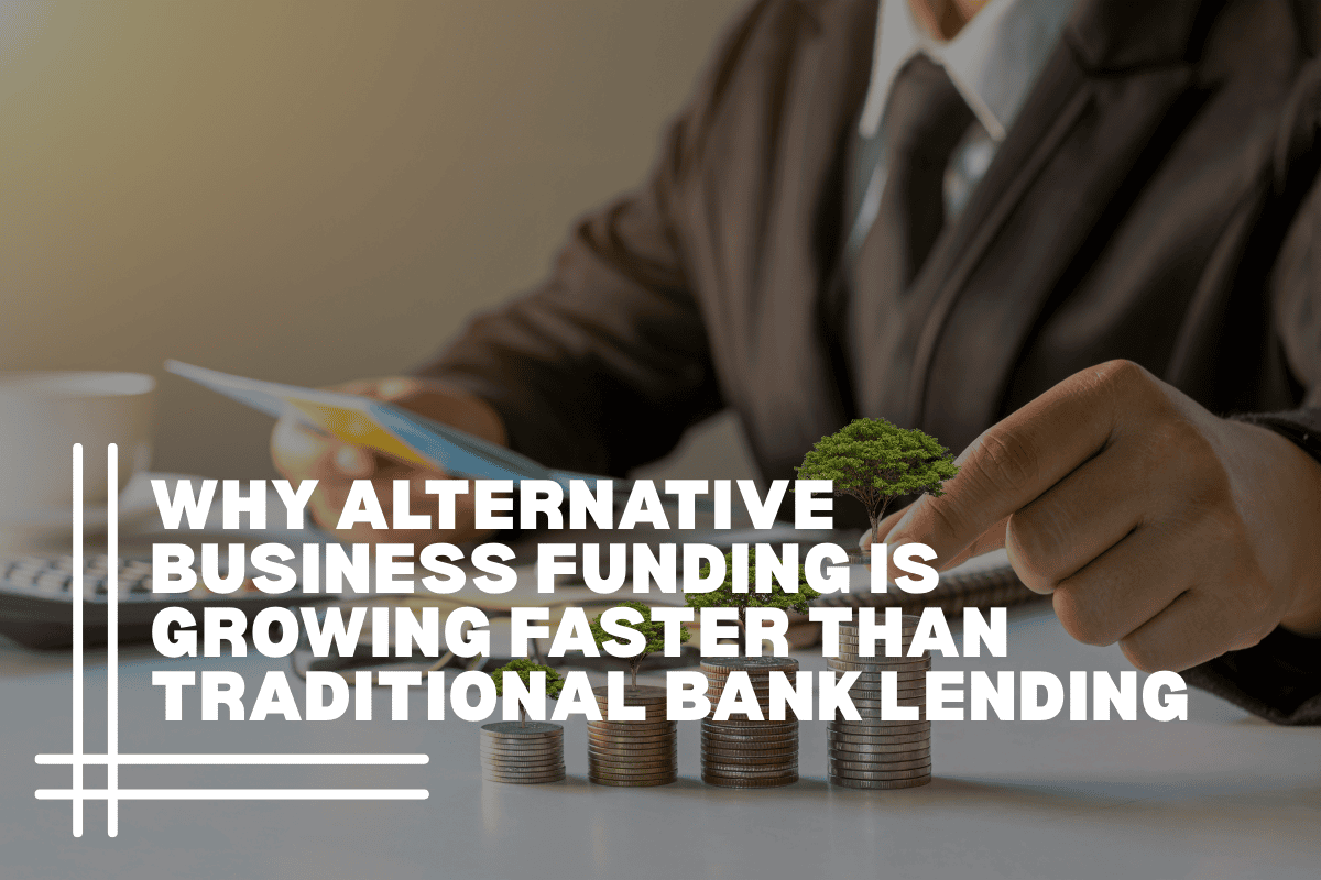 Why Alternative Business Funding Is Growing Faster Than Traditional Bank Lending