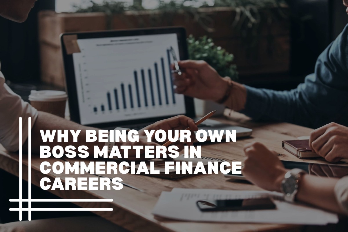Why Being Your Own Boss Matters in Commercial Finance Careers