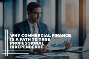 Why Commercial Finance Is a Path to True Professional Independence