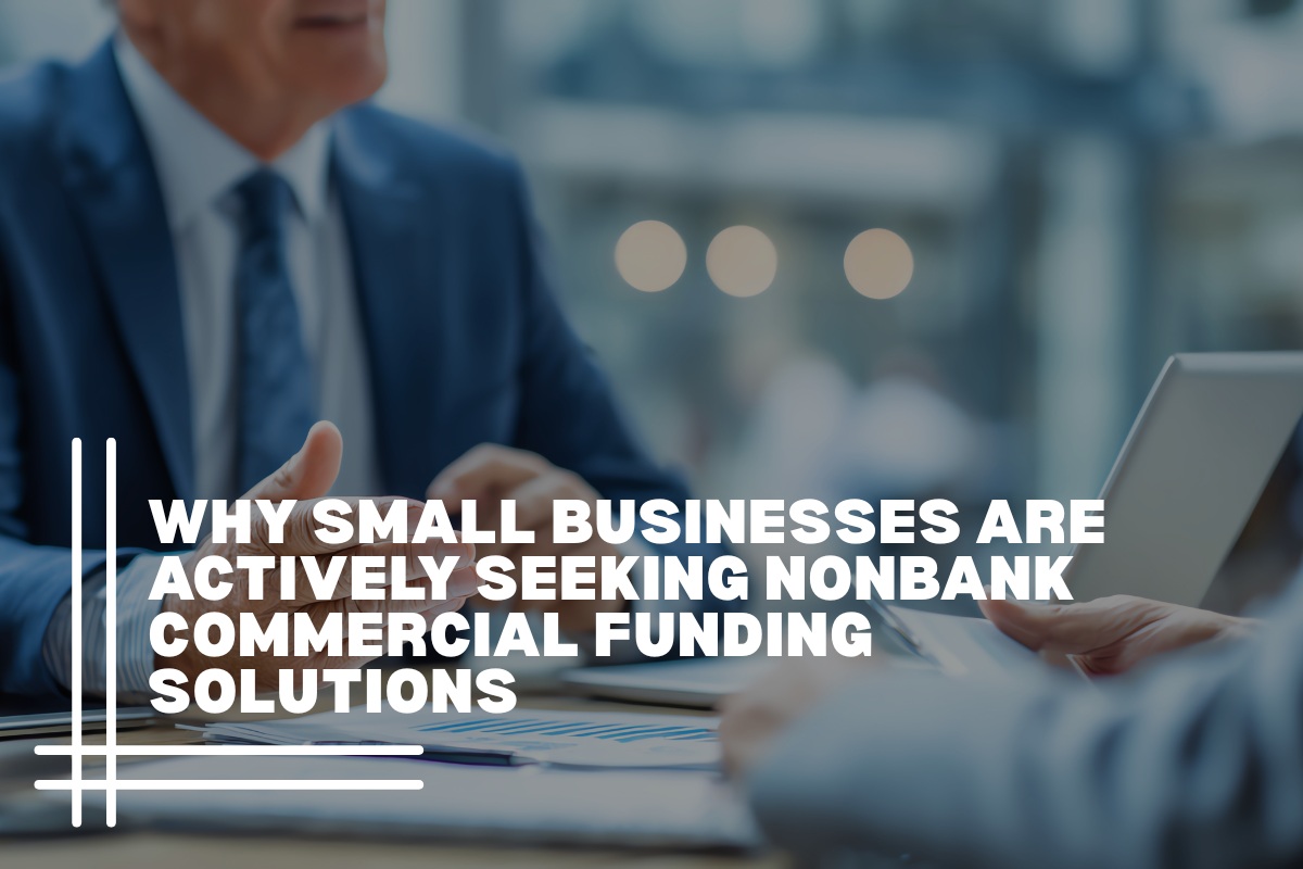 Why Small Businesses Are Actively Seeking Nonbank Commercial Funding Solutions