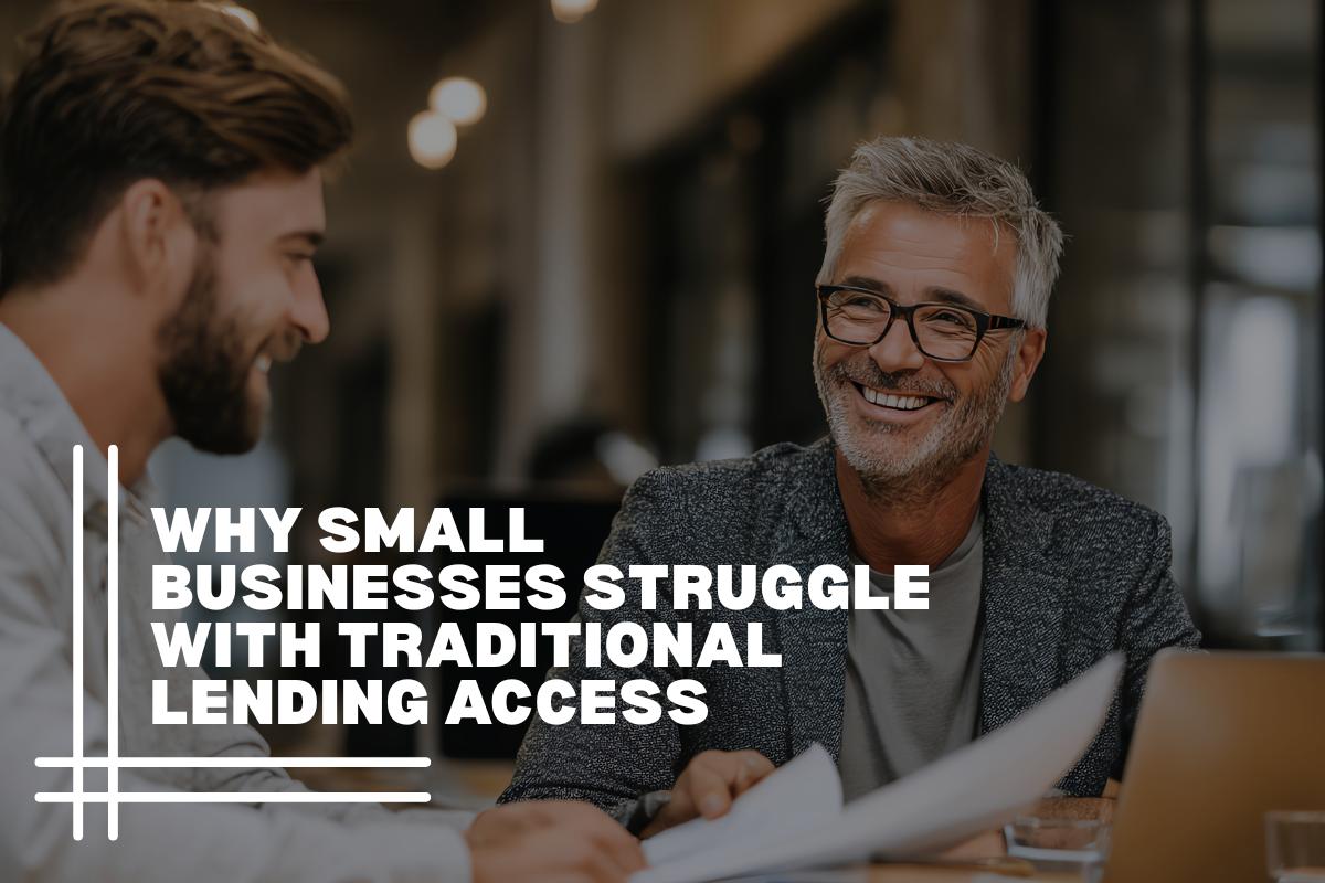 Why Small Businesses Struggle With Traditional Lending Access